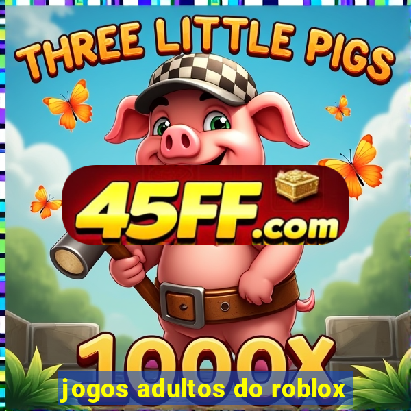 jogos adultos do roblox